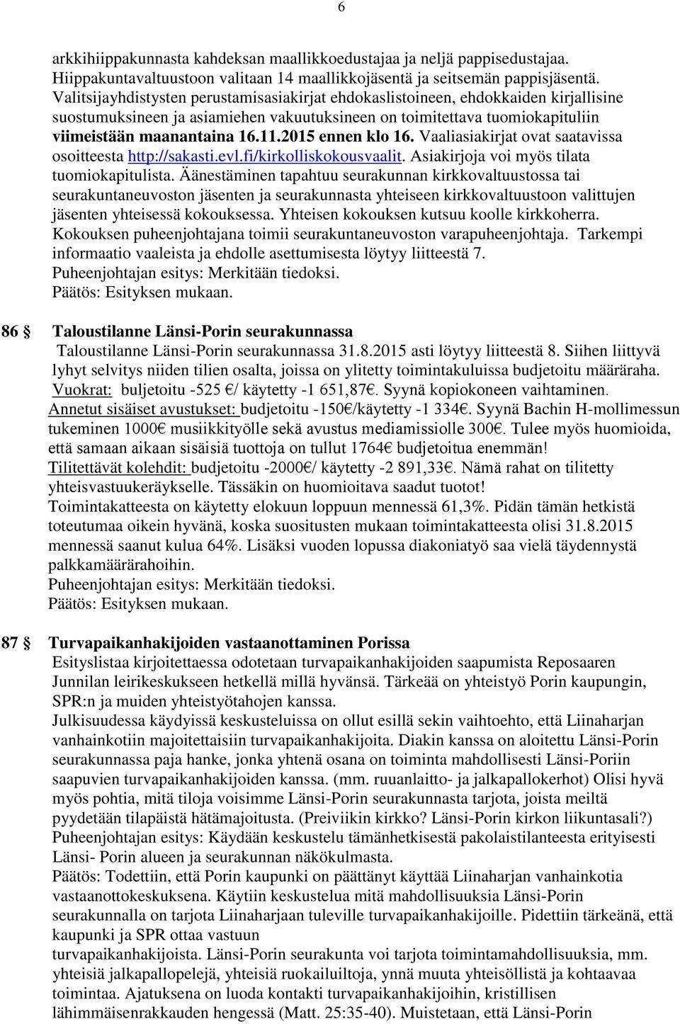 2015 ennen klo 16. Vaaliasiakirjat ovat saatavissa osoitteesta http://sakasti.evl.fi/kirkolliskokousvaalit. Asiakirjoja voi myös tilata tuomiokapitulista.