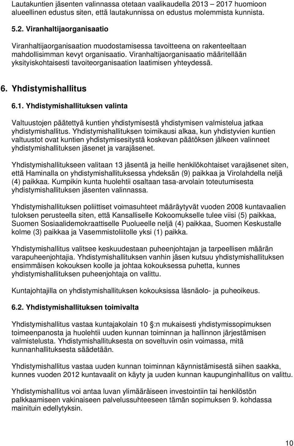 Yhdistymishallituksen valinta Valtuustojen päätettyä kuntien yhdistymisestä yhdistymisen valmistelua jatkaa yhdistymishallitus.