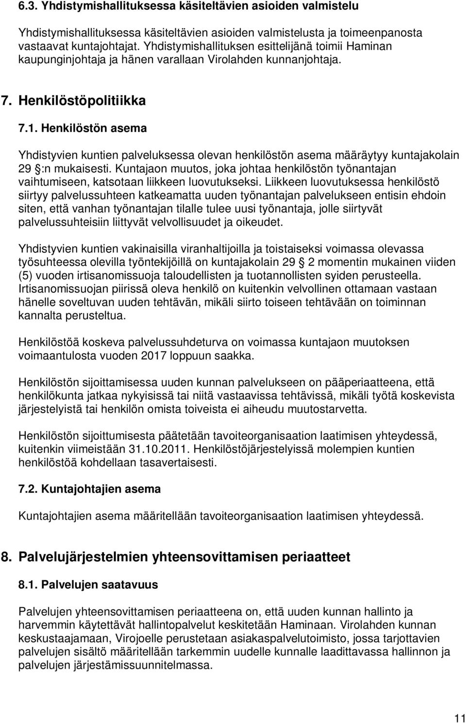 Henkilöstön asema Yhdistyvien kuntien palveluksessa olevan henkilöstön asema määräytyy kuntajakolain 29 :n mukaisesti.