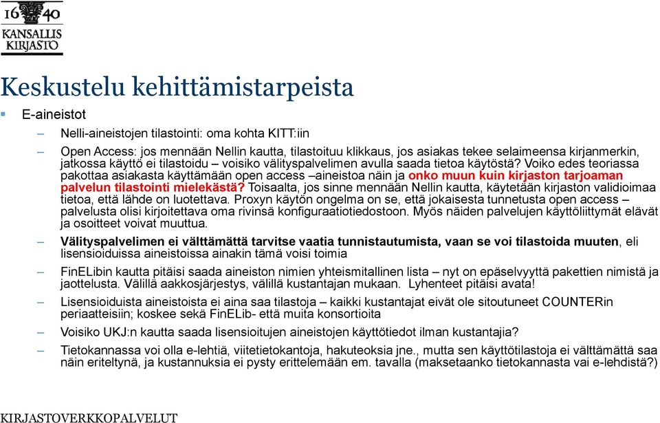 Voiko edes teoriassa pakottaa asiakasta käyttämään open access aineistoa näin ja onko muun kuin kirjaston tarjoaman palvelun tilastointi mielekästä?