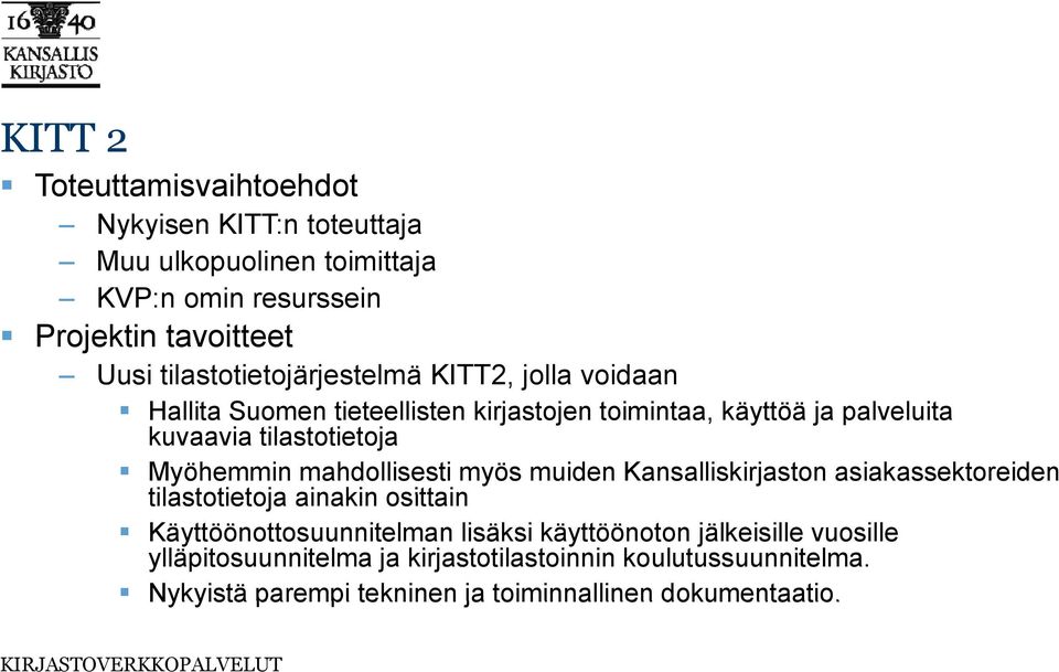 Myöhemmin mahdollisesti myös muiden Kansalliskirjaston asiakassektoreiden tilastotietoja ainakin osittain Käyttöönottosuunnitelman lisäksi