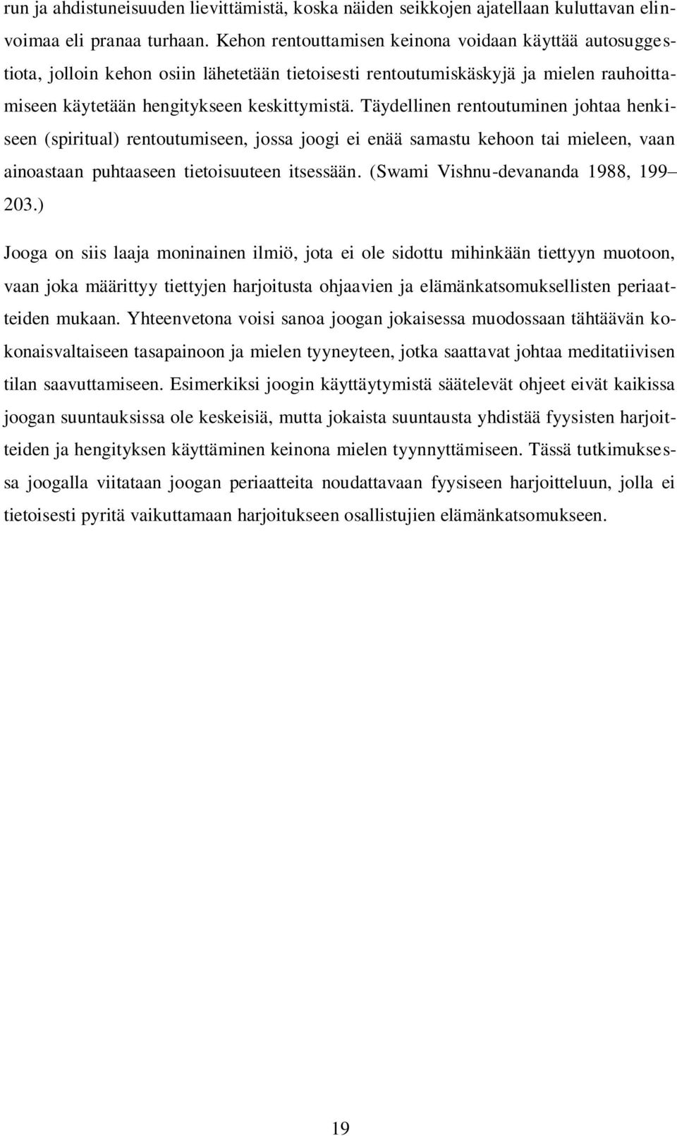 Täydellinen rentoutuminen johtaa henkiseen (spiritual) rentoutumiseen, jossa joogi ei enää samastu kehoon tai mieleen, vaan ainoastaan puhtaaseen tietoisuuteen itsessään.