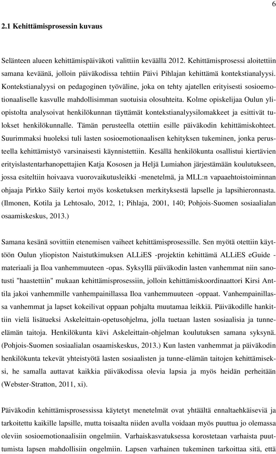 Kontekstianalyysi on pedagoginen työväline, joka on tehty ajatellen erityisesti sosioemotionaaliselle kasvulle mahdollisimman suotuisia olosuhteita.