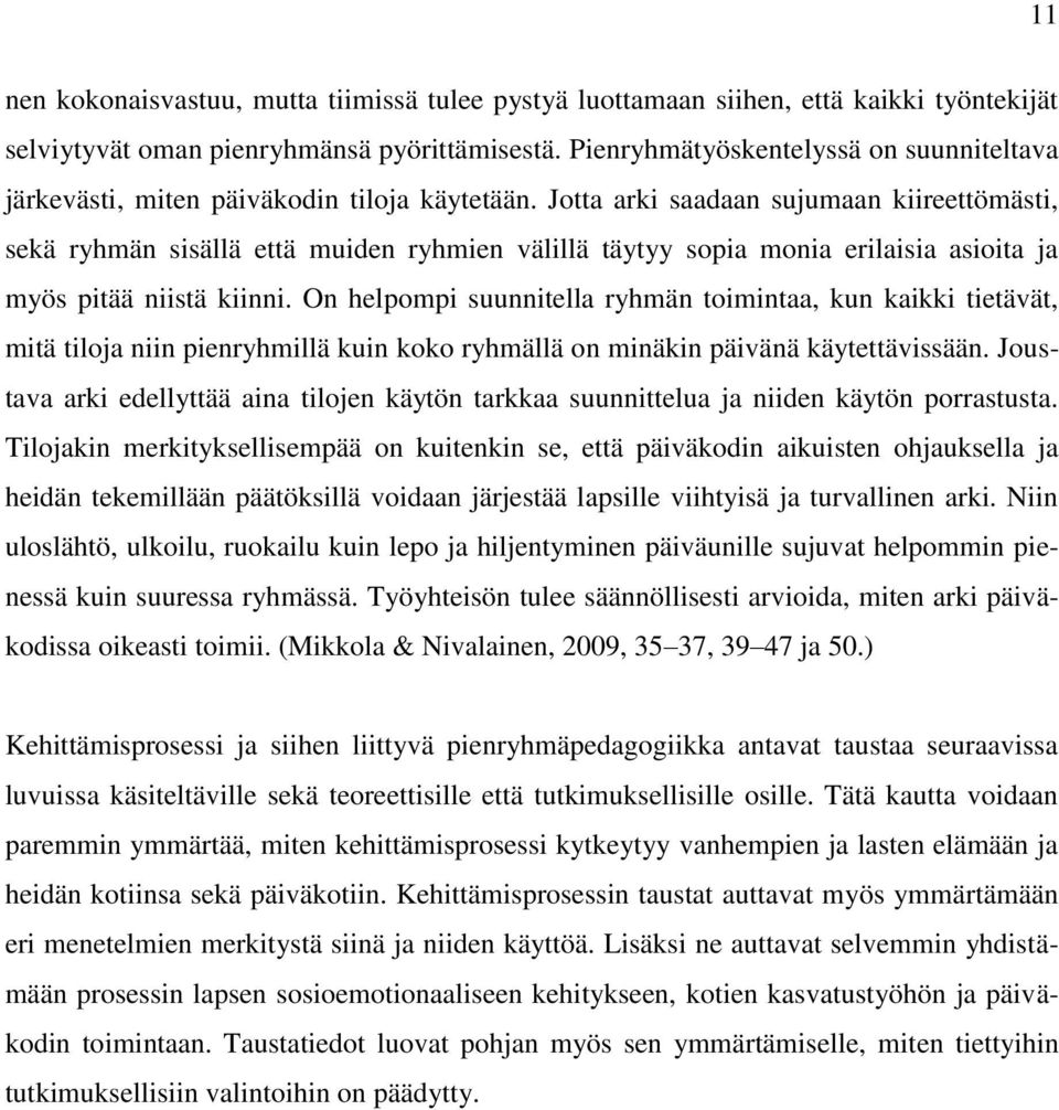 Jotta arki saadaan sujumaan kiireettömästi, sekä ryhmän sisällä että muiden ryhmien välillä täytyy sopia monia erilaisia asioita ja myös pitää niistä kiinni.