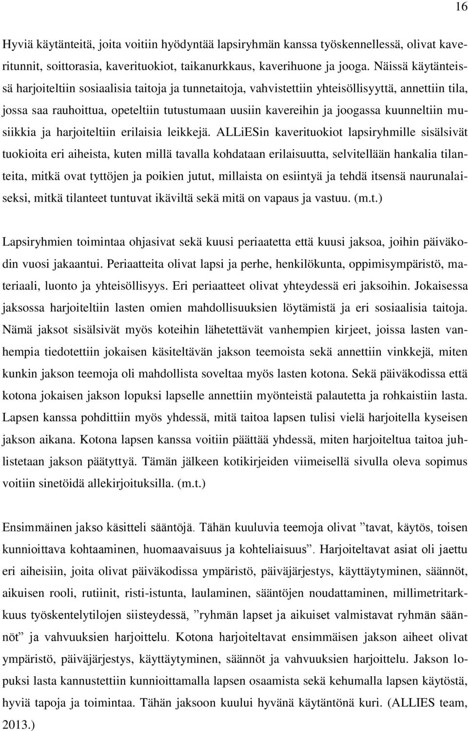 kuunneltiin musiikkia ja harjoiteltiin erilaisia leikkejä.