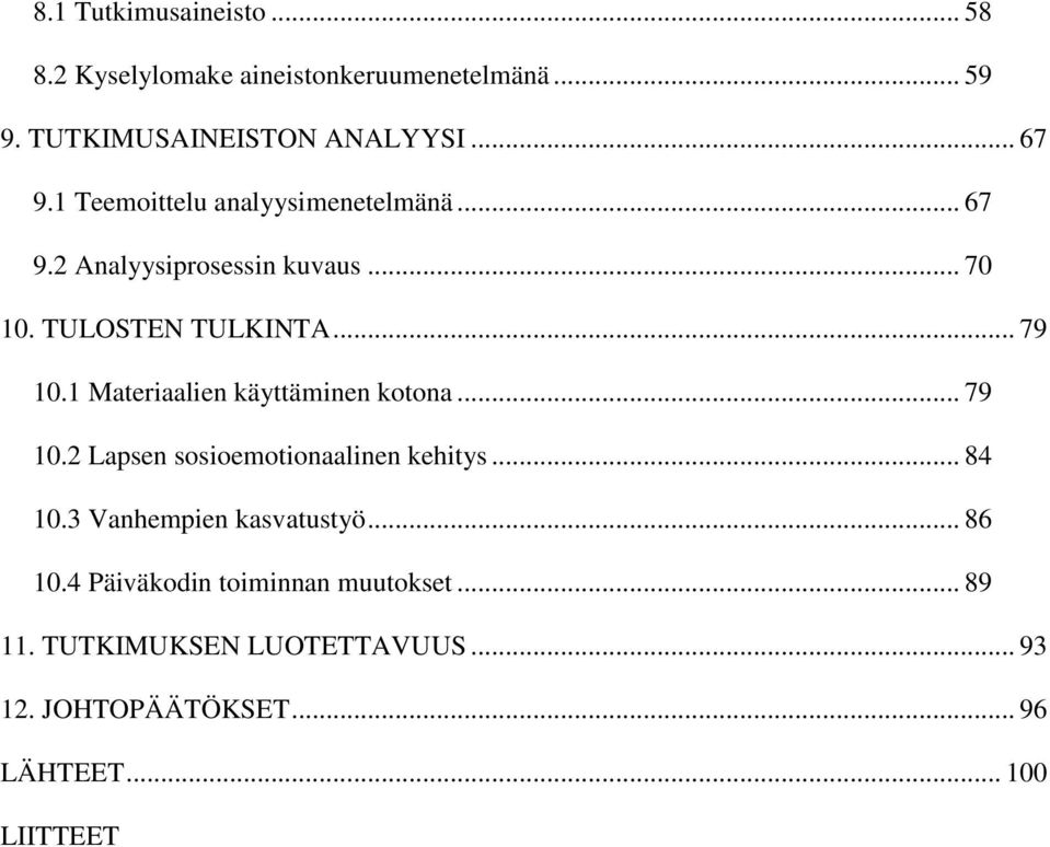 1 Materiaalien käyttäminen kotona... 79 10.2 Lapsen sosioemotionaalinen kehitys... 84 10.3 Vanhempien kasvatustyö.