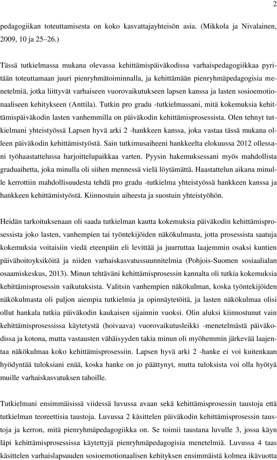 varhaiseen vuorovaikutukseen lapsen kanssa ja lasten sosioemotionaaliseen kehitykseen (Anttila).