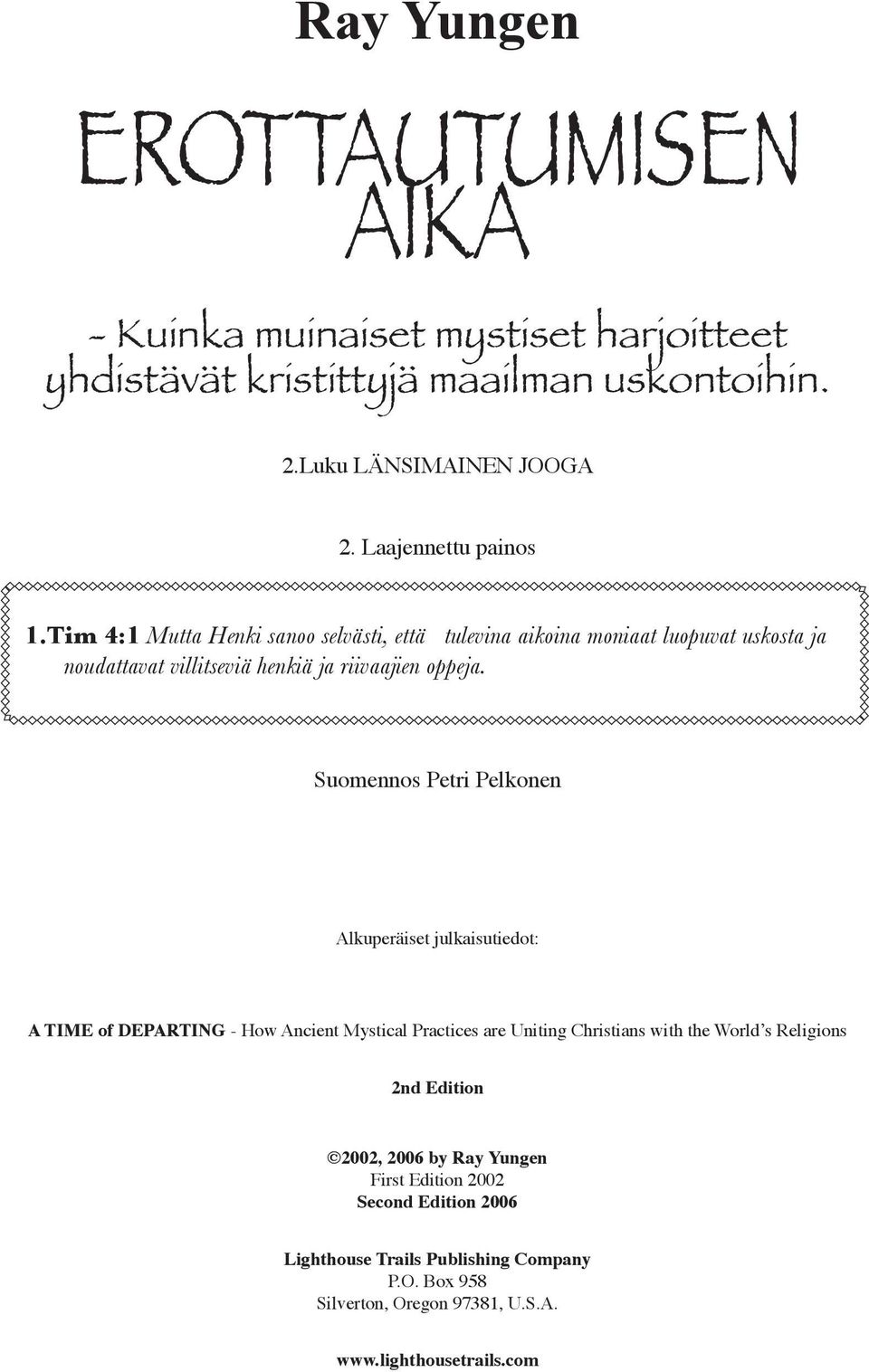 Suomennos Petri Pelkonen Alkuperäiset julkaisutiedot: A TIME of DEPARTING - How Ancient Mystical Practices are Uniting Christians with the World s Religions 2nd