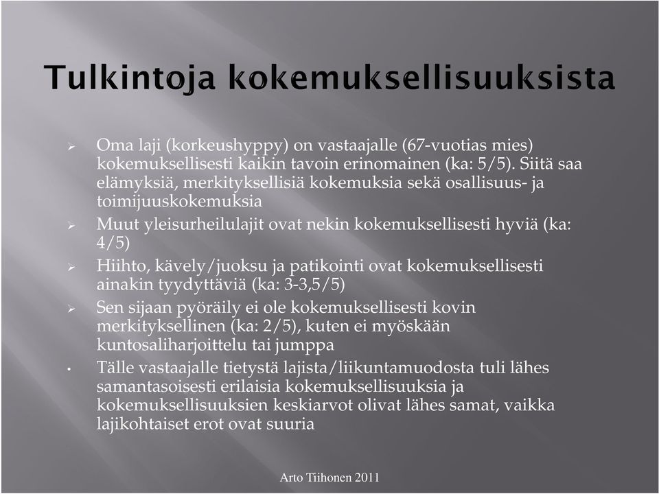 kävely/juoksu ja patikointi ovat kokemuksellisesti ainakin tyydyttäviä (ka: 3-3,5/5) Sen sijaan pyöräily ei ole kokemuksellisesti kovin merkityksellinen (ka: 2/5), kuten ei