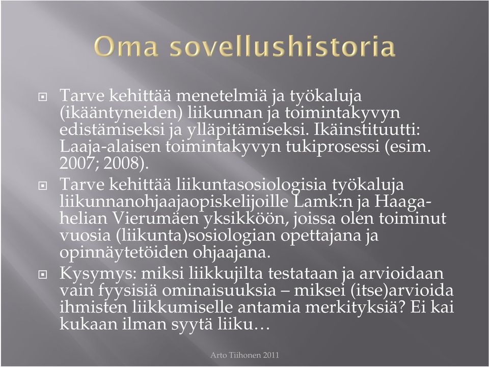 Tarve kehittää liikuntasosiologisia työkaluja liikunnanohjaajaopiskelijoille Lamk:n ja Haagahelian Vierumäen yksikköön, joissa olen toiminut