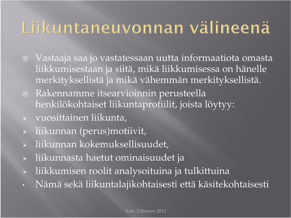 Rakennamme itsearvioinnin perusteella henkilökohtaiset liikuntaprofiilit, joista löytyy: vuosittainen liikunta,