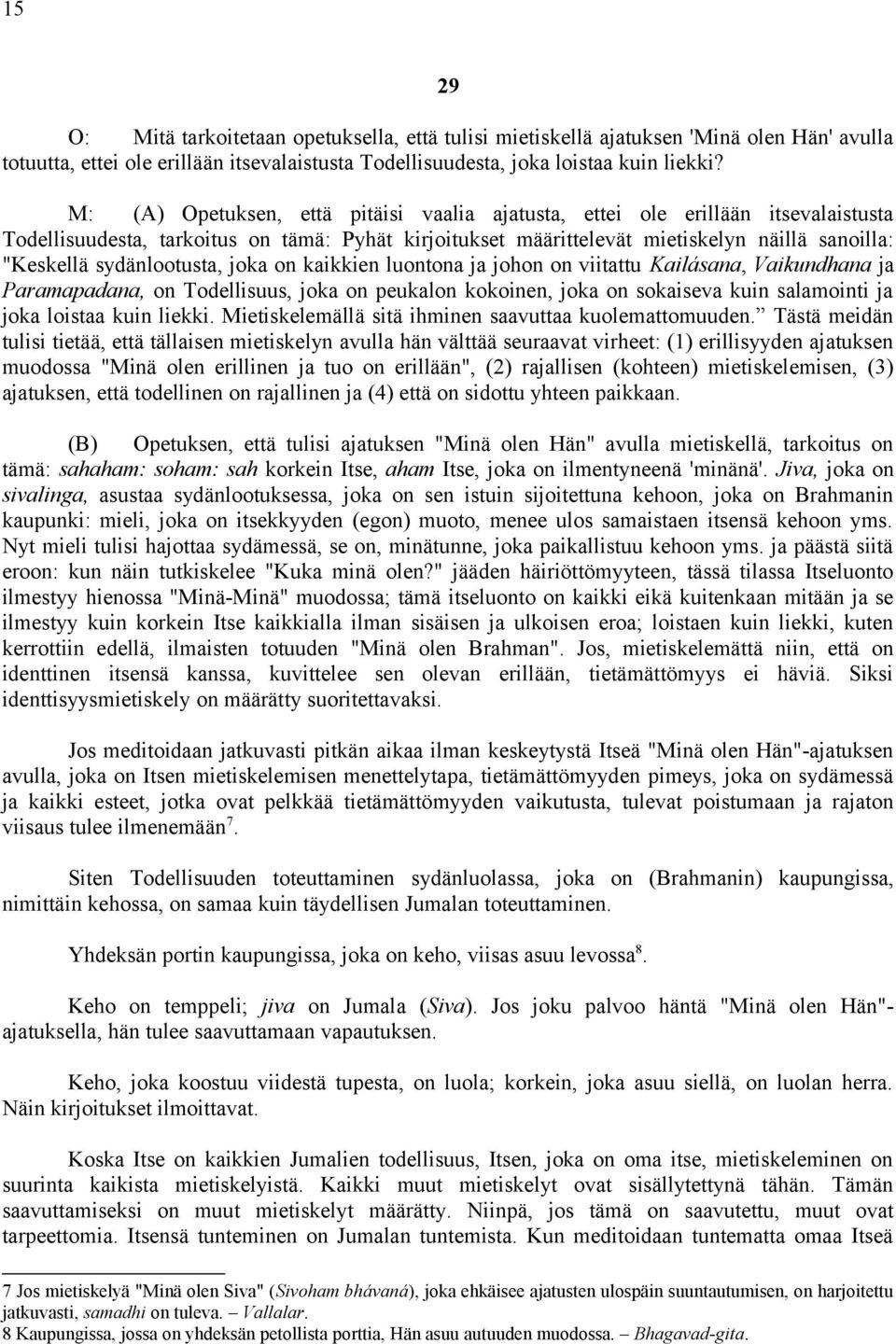 sydänlootusta, joka on kaikkien luontona ja johon on viitattu Kailásana, Vaikundhana ja Paramapadana, on Todellisuus, joka on peukalon kokoinen, joka on sokaiseva kuin salamointi ja joka loistaa kuin