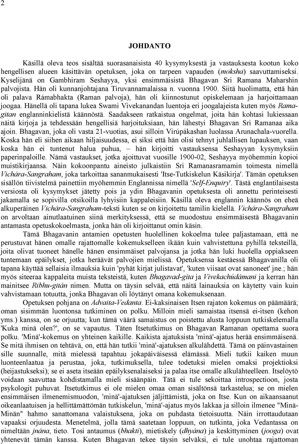 Siitä huolimatta, että hän oli palava Rámabhakta (Raman palvoja), hän oli kiinnostunut opiskelemaan ja harjoittamaan joogaa.