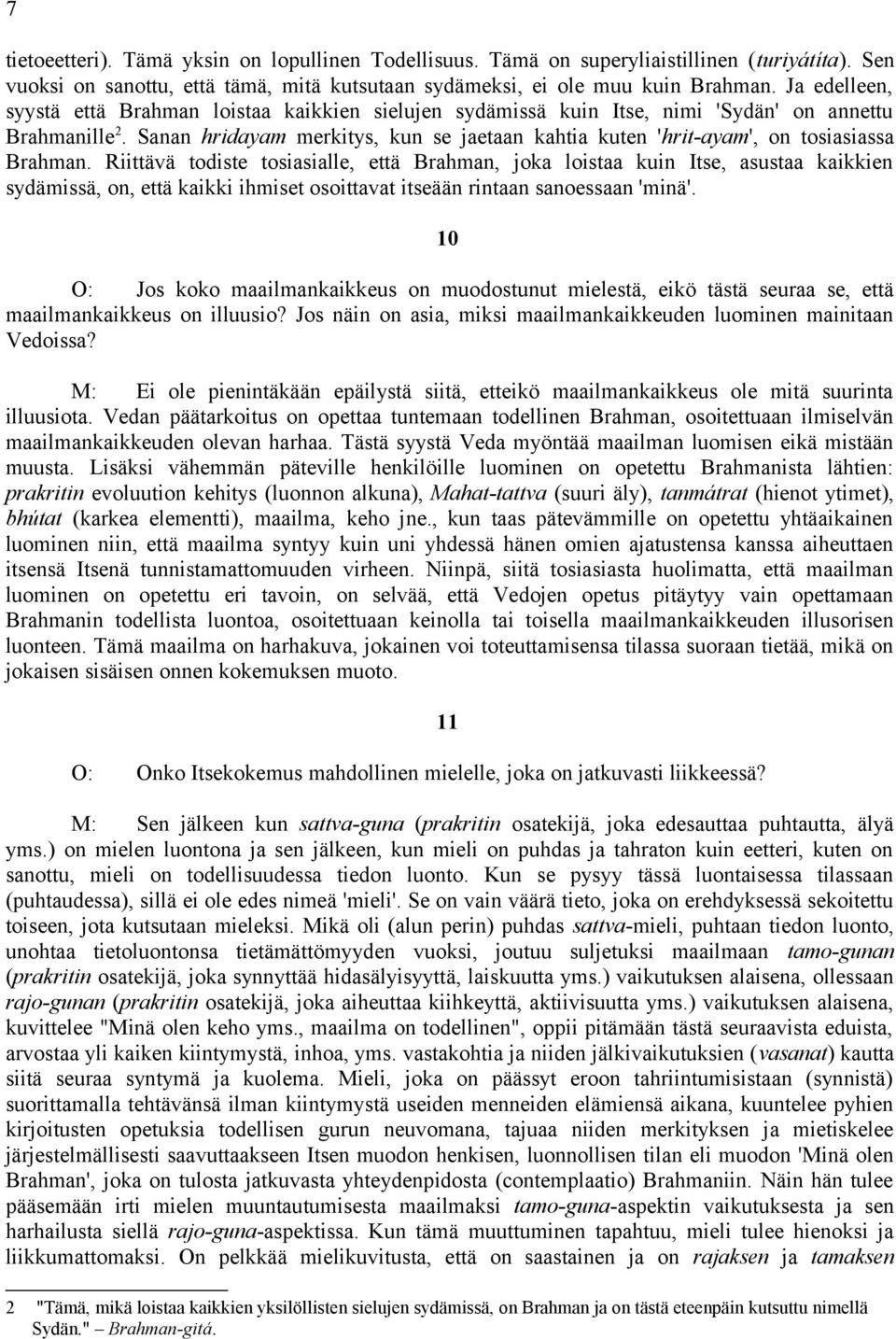 Sanan hridayam merkitys, kun se jaetaan kahtia kuten 'hrit-ayam', on tosiasiassa Brahman.