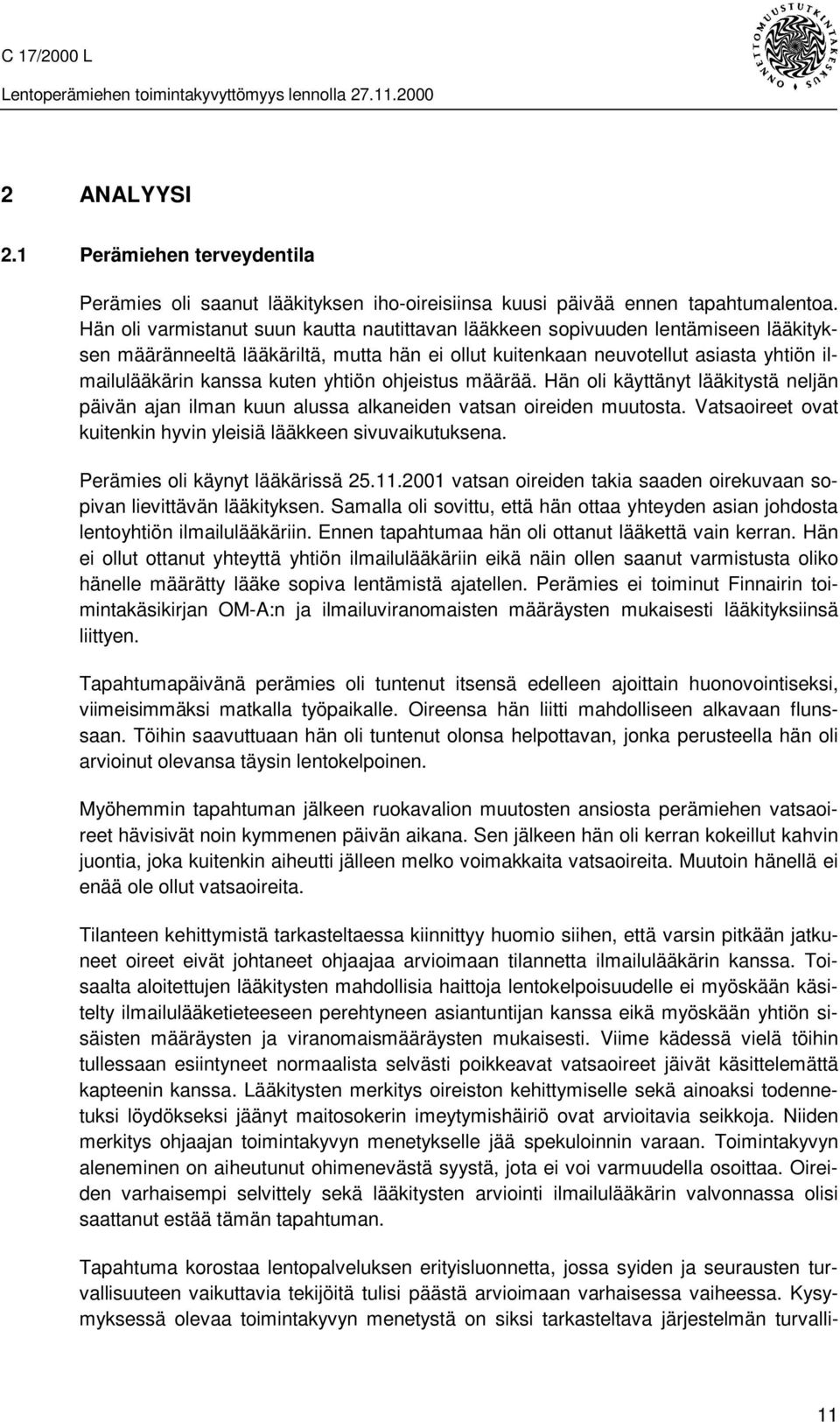 yhtiön ohjeistus määrää. Hän oli käyttänyt lääkitystä neljän päivän ajan ilman kuun alussa alkaneiden vatsan oireiden muutosta. Vatsaoireet ovat kuitenkin hyvin yleisiä lääkkeen sivuvaikutuksena.