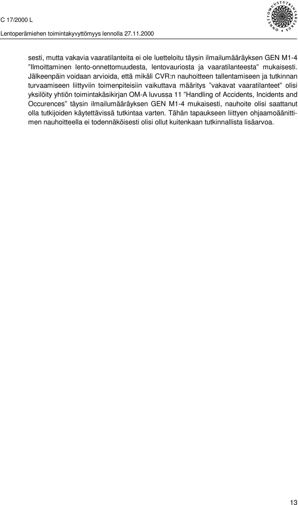 olisi yksilöity yhtiön toimintakäsikirjan OM-A luvussa 11 Handling of Accidents, Incidents and Occurences täysin ilmailumääräyksen GEN M1-4 mukaisesti, nauhoite olisi