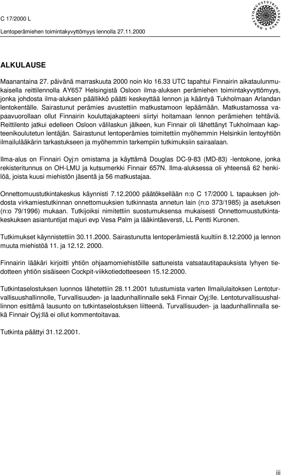 kääntyä Tukholmaan Arlandan lentokentälle. Sairastunut perämies avustettiin matkustamoon lepäämään.