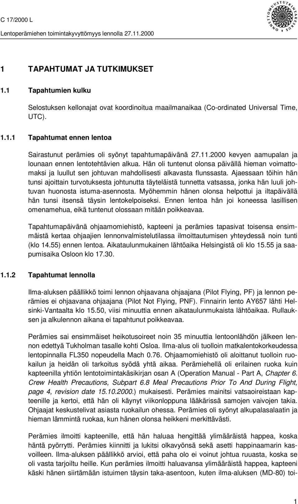 Ajaessaan töihin hän tunsi ajoittain turvotuksesta johtunutta täyteläistä tunnetta vatsassa, jonka hän luuli johtuvan huonosta istuma-asennosta.