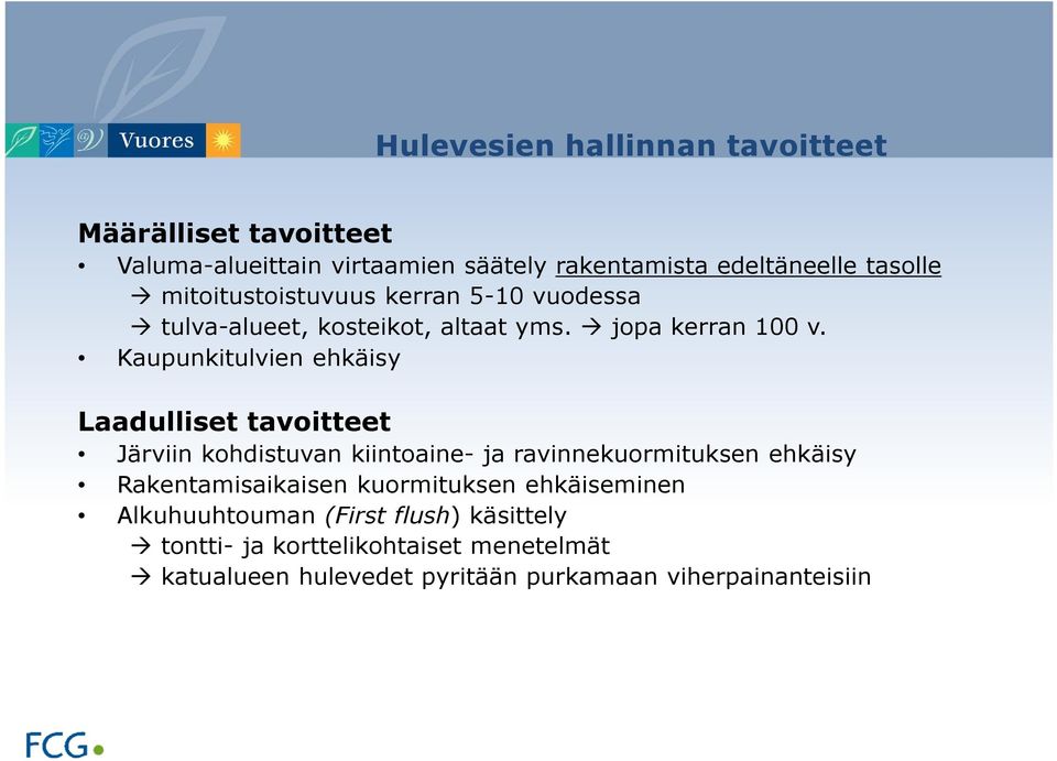 Kaupunkitulvien ehkäisy Laadulliset tavoitteet Järviin kohdistuvan kiintoaine- ja ravinnekuormituksen ehkäisy Rakentamisaikaisen