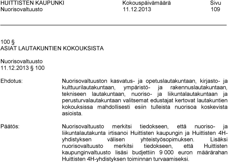 lautakuntaan, nuoriso- ja liikuntalautakuntaan ja perusturvalautakuntaan valitsemat edustajat kertovat lautakuntien kokouksissa mahdollisesti esiin tulleista nuorisoa