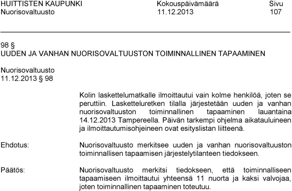 Päivän tarkempi ohjelma aikatauluineen ja ilmoittautumisohjeineen ovat esityslistan liitteenä.