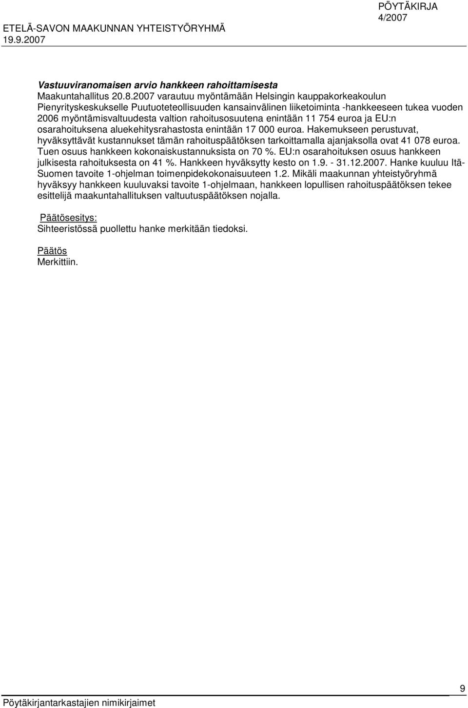 rahoitusosuutena enintään 11 754 euroa ja EU:n osarahoituksena aluekehitysrahastosta enintään 17 000 euroa.