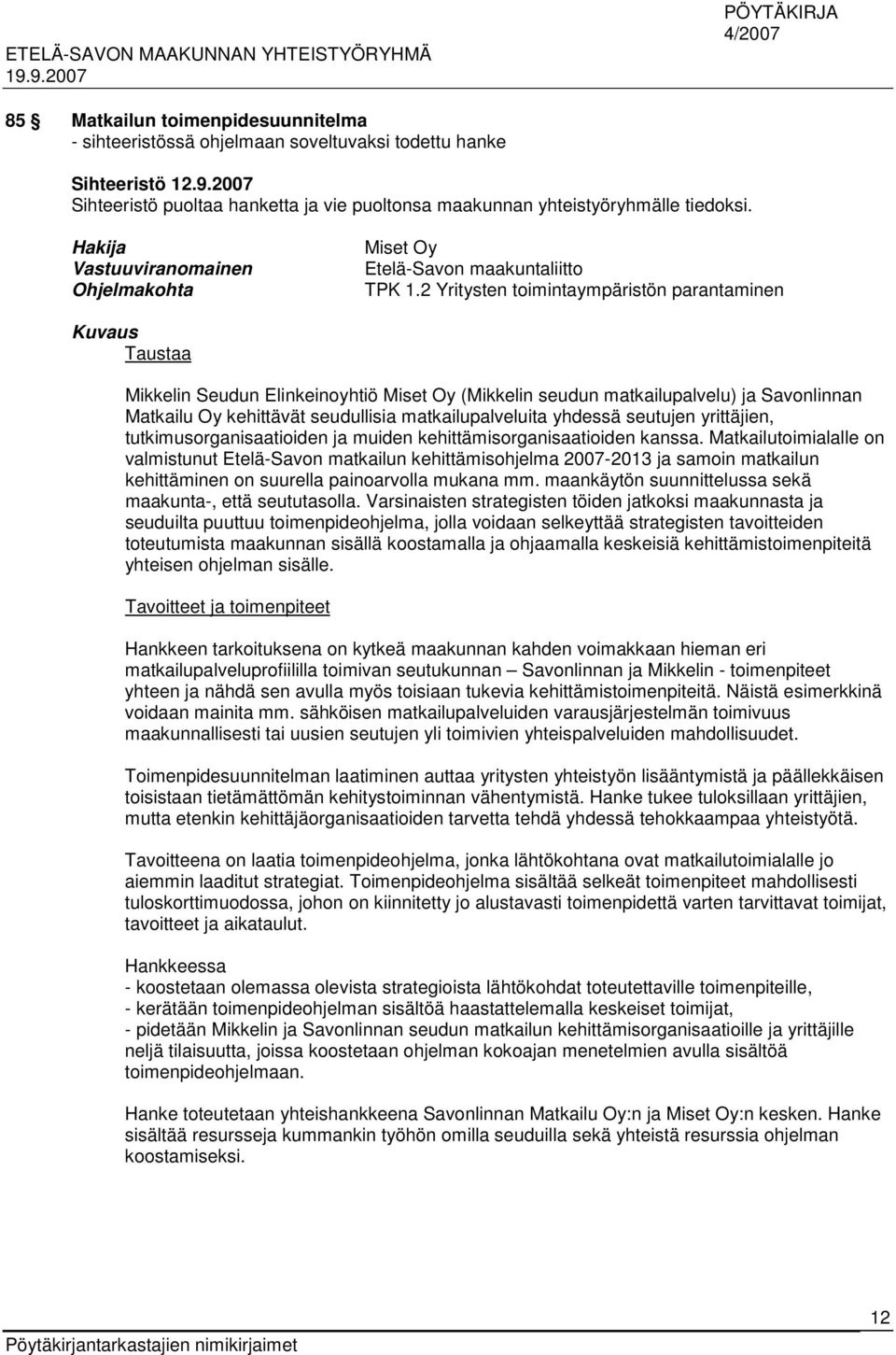 2 Yritysten toimintaympäristön parantaminen Kuvaus Taustaa Mikkelin Seudun Elinkeinoyhtiö Miset Oy (Mikkelin seudun matkailupalvelu) ja Savonlinnan Matkailu Oy kehittävät seudullisia
