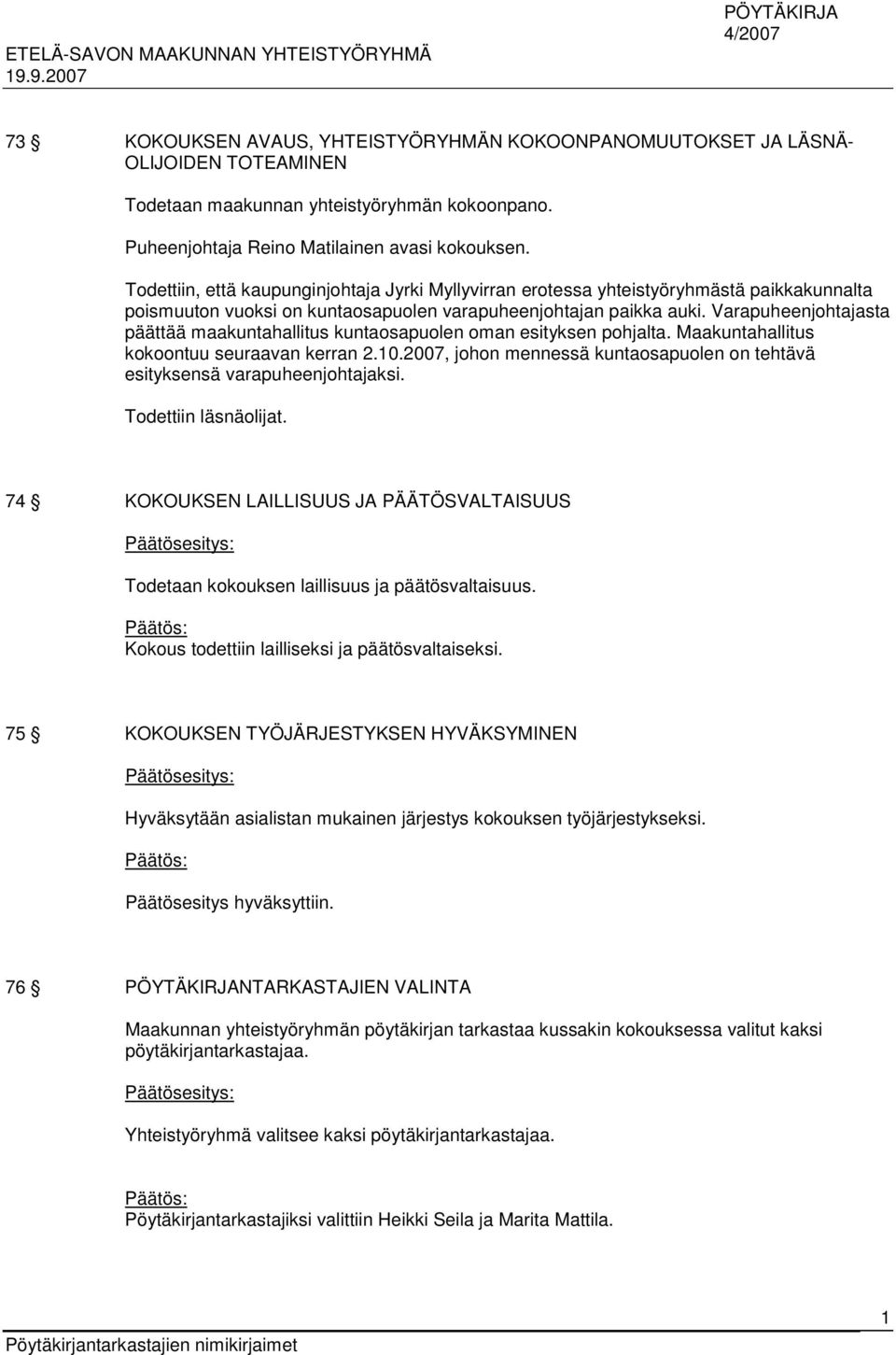Varapuheenjohtajasta päättää maakuntahallitus kuntaosapuolen oman esityksen pohjalta. Maakuntahallitus kokoontuu seuraavan kerran 2.10.