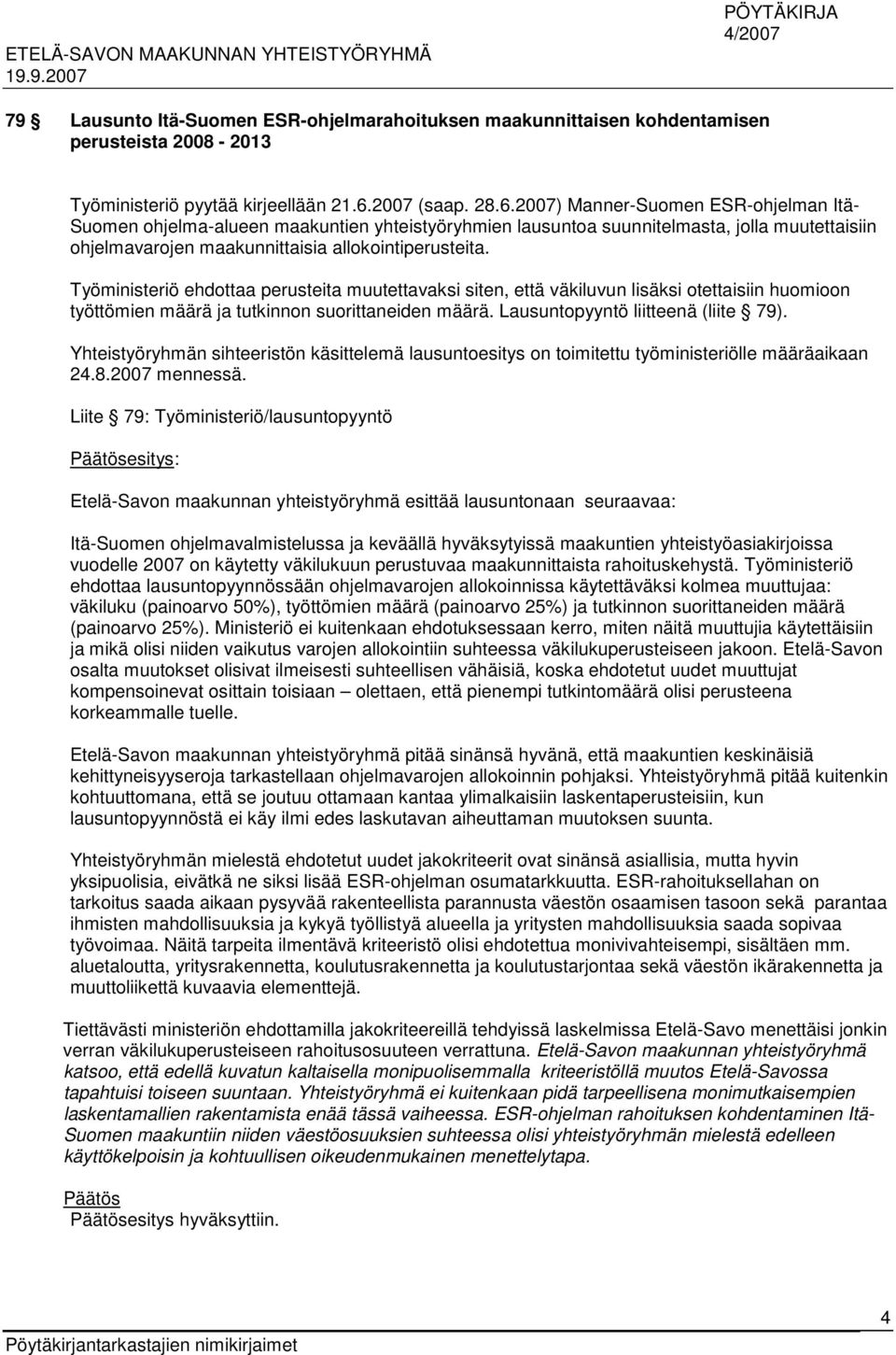 2007) Manner-Suomen ESR-ohjelman Itä- Suomen ohjelma-alueen maakuntien yhteistyöryhmien lausuntoa suunnitelmasta, jolla muutettaisiin ohjelmavarojen maakunnittaisia allokointiperusteita.