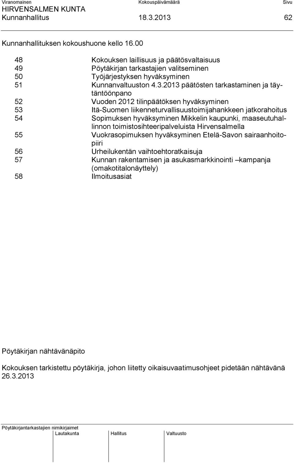 2013 päätösten tarkastaminen ja täytäntöönpano 52 Vuoden 2012 tilinpäätöksen hyväksyminen 53 Itä-Suomen liikenneturvallisuustoimijahankkeen jatkorahoitus 54 Sopimuksen hyväksyminen Mikkelin
