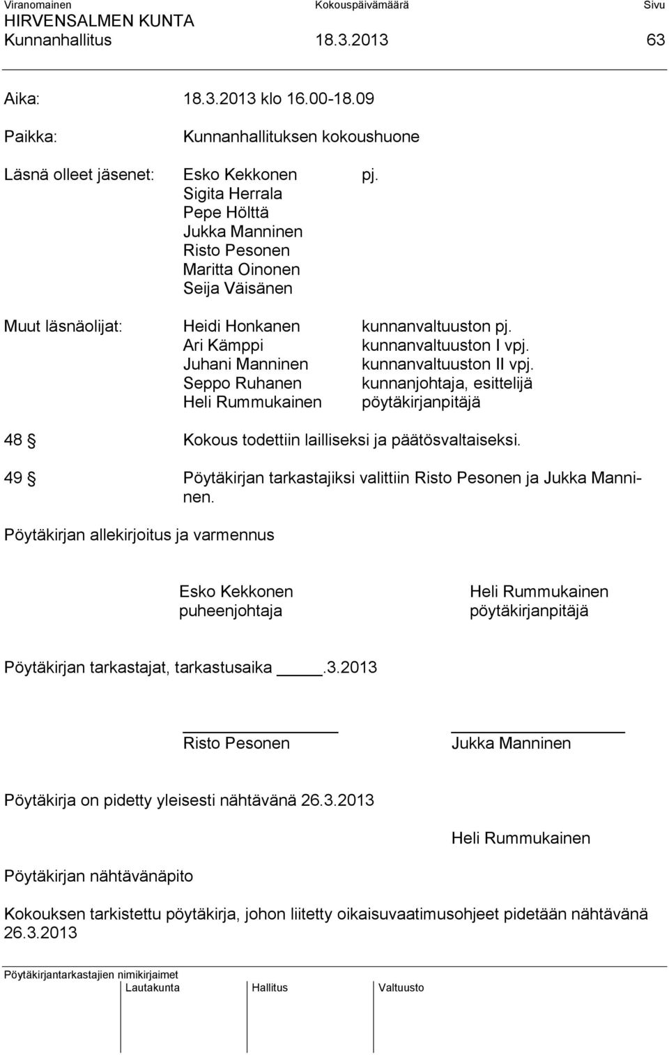 Juhani Manninen kunnanvaltuuston II vpj. Seppo Ruhanen kunnanjohtaja, esittelijä Heli Rummukainen pöytäkirjanpitäjä 48 Kokous todettiin lailliseksi ja päätösvaltaiseksi.