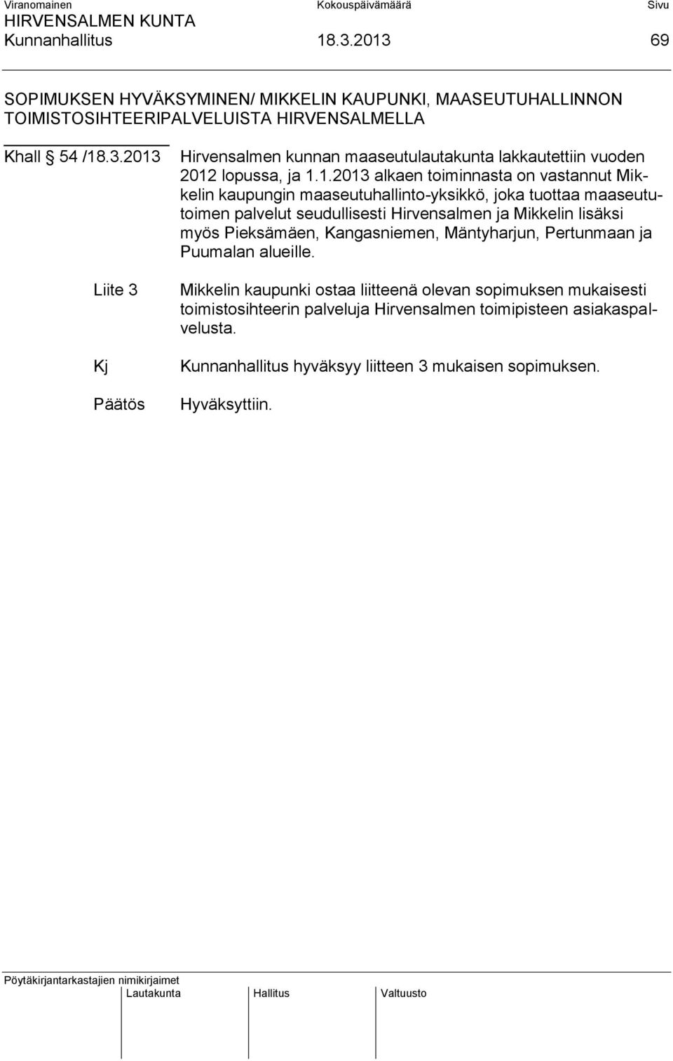 myös Pieksämäen, Kangasniemen, Mäntyharjun, Pertunmaan ja Puumalan alueille.