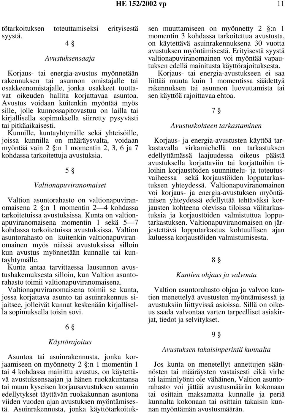 Avustus voidaan kuitenkin myöntää myös sille, jolle kunnossapitovastuu on lailla tai kirjallisella sopimuksella siirretty pysyvästi tai pitkäaikaisesti.