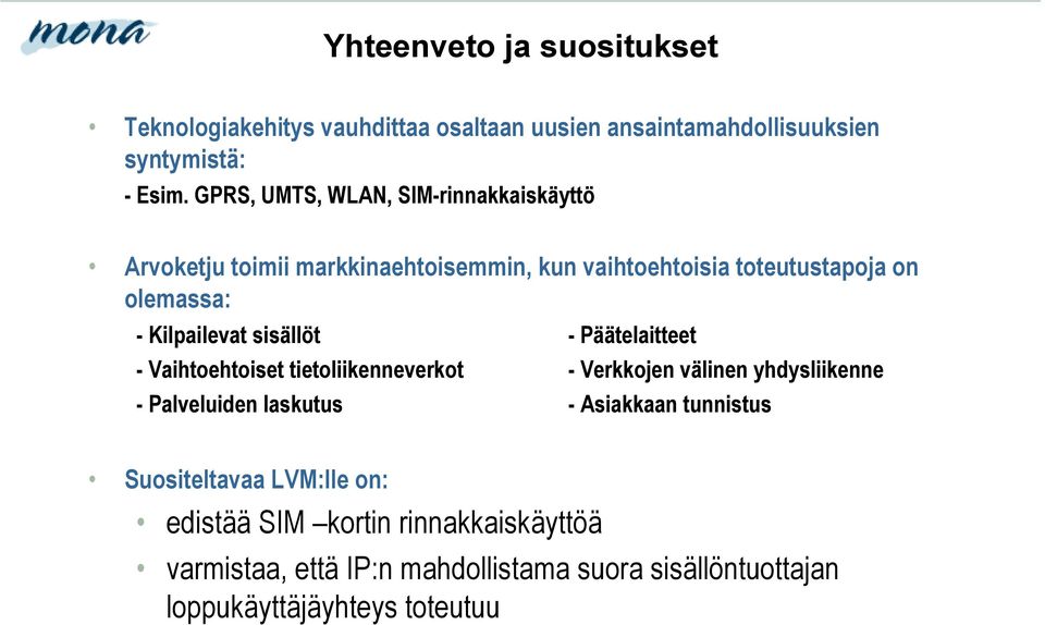 Kilpailevat sisällöt - Päätelaitteet - Vaihtoehtoiset tietoliikenneverkot - Verkkojen välinen yhdysliikenne - Palveluiden laskutus -