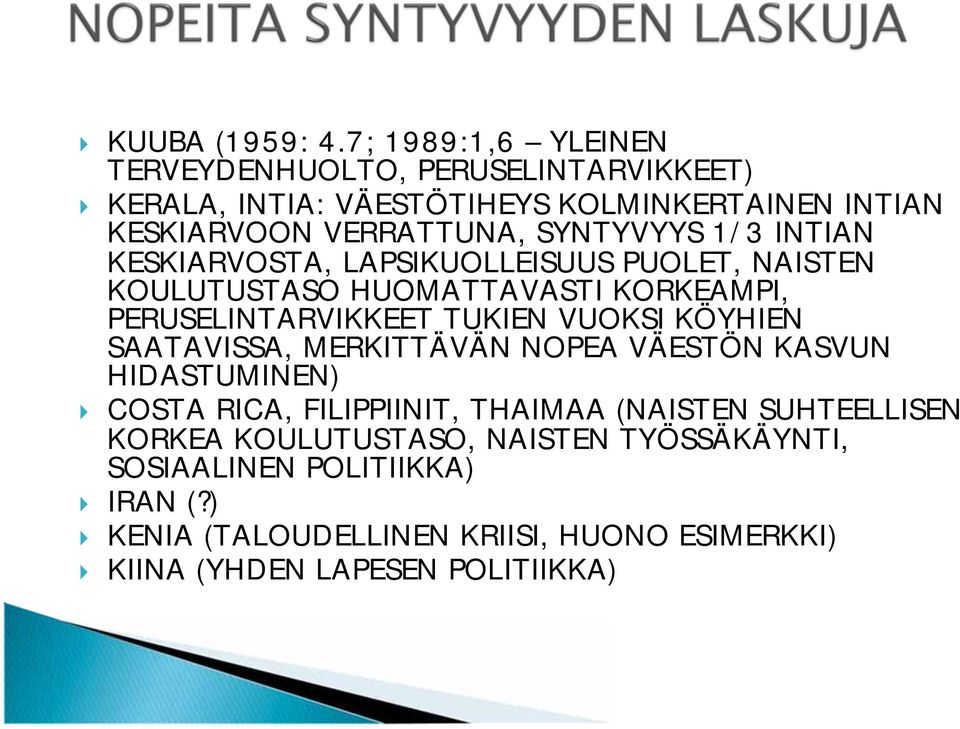 SYNTYVYYS 1/3 INTIAN KESKIARVOSTA, LAPSIKUOLLEISUUS PUOLET, NAISTEN KOULUTUSTASO HUOMATTAVASTI KORKEAMPI, PERUSELINTARVIKKEET TUKIEN VUOKSI