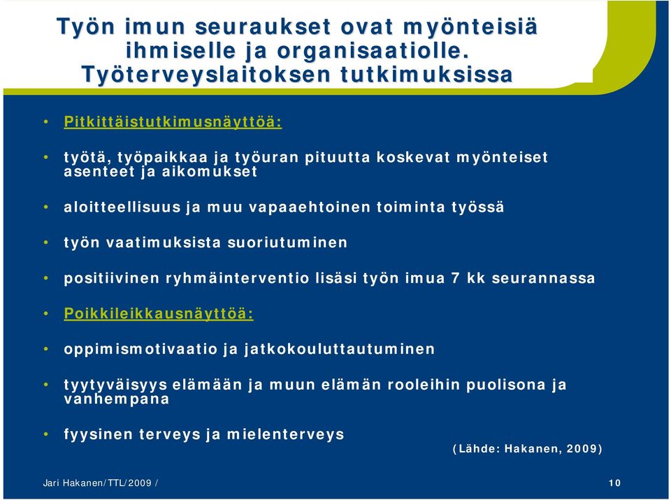 aloitteellisuus ja muu vapaaehtoinen toiminta työssä työn vaatimuksista suoriutuminen positiivinen ryhmäinterventio lisäsi työn imua 7 kk