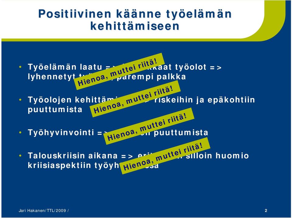 Työolojen kehittäminen => riskeihin ja epäkohtiin puuttumista Hienoa, muttei riitä!