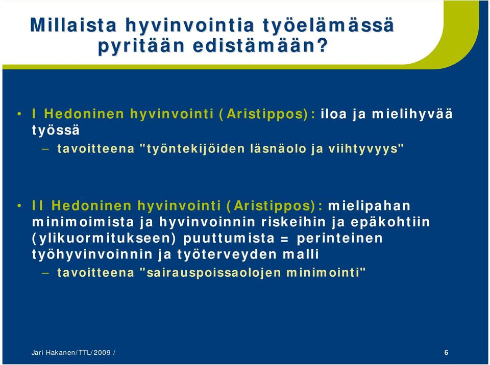 viihtyvyys" II Hedoninen hyvinvointi (Aristippos): mielipahan minimoimista ja hyvinvoinnin riskeihin ja