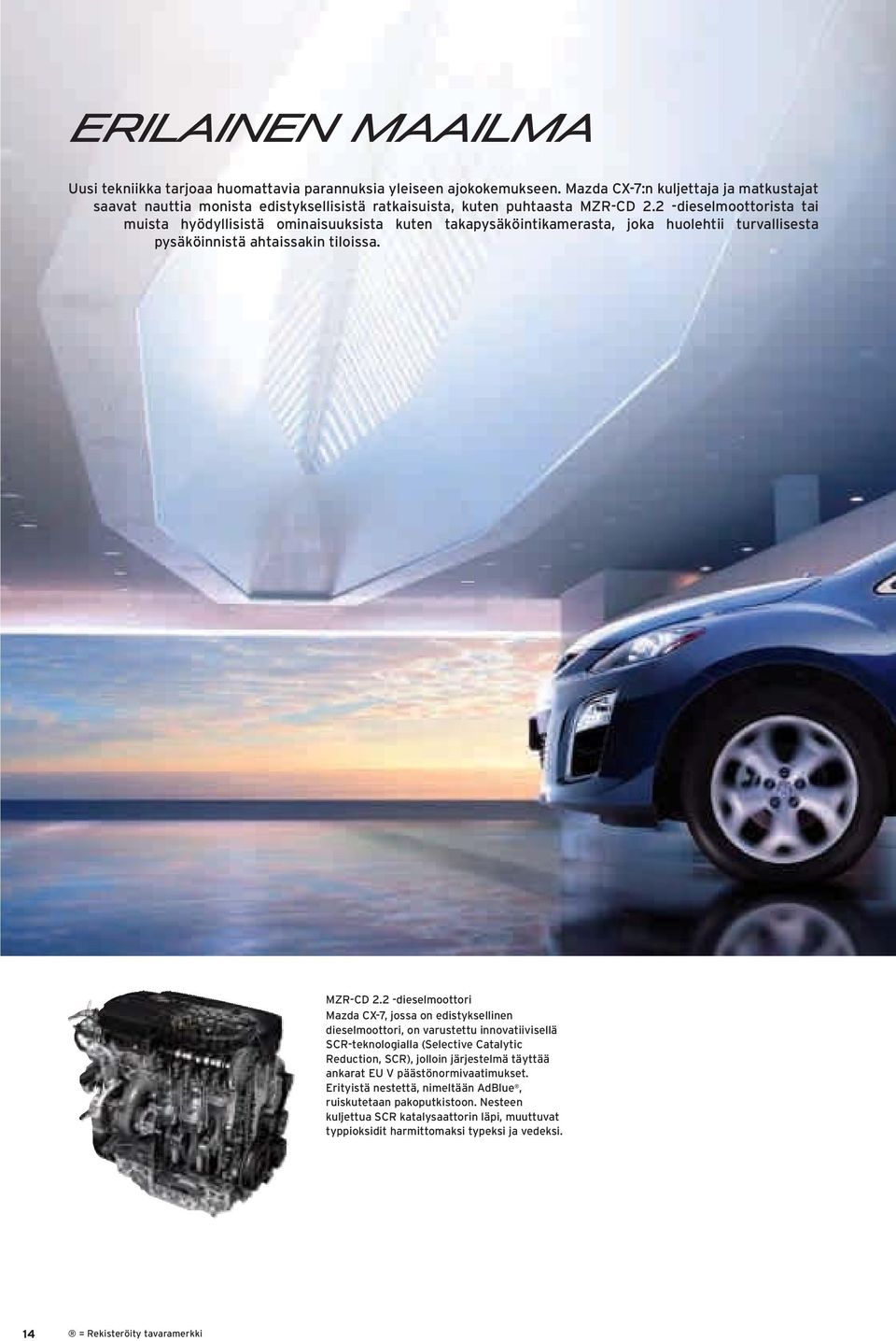 2 -dieselmoottori Mazda CX-7, jossa on edistyksellinen dieselmoottori, on varustettu innovatiivisellä SCR-teknologialla (Selective Catalytic Reduction, SCR), jolloin järjestelmä täyttää ankarat
