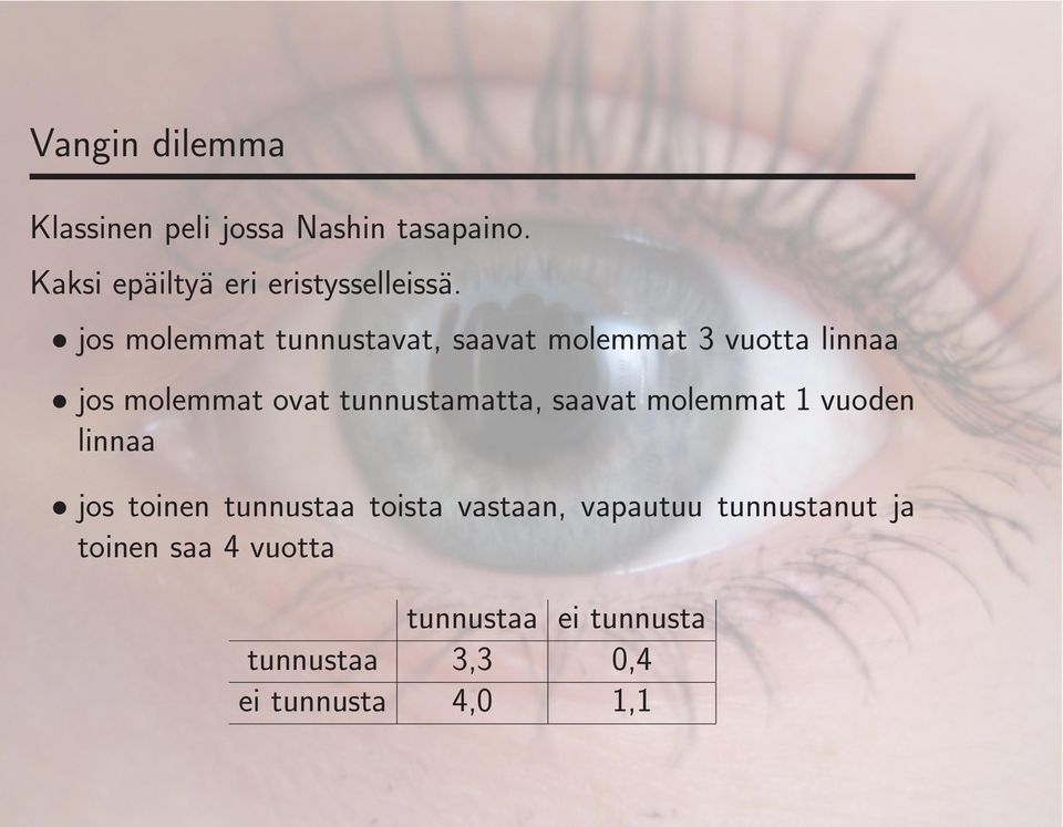 jos molemmat tunnustavat, saavat molemmat 3 vuotta linnaa jos molemmat ovat