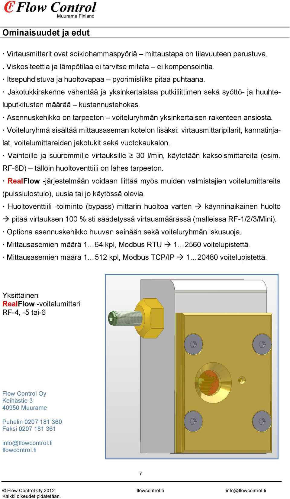 Asennuskehikko on tarpeeton voiteluryhmän yksinkertaisen rakenteen ansiosta.