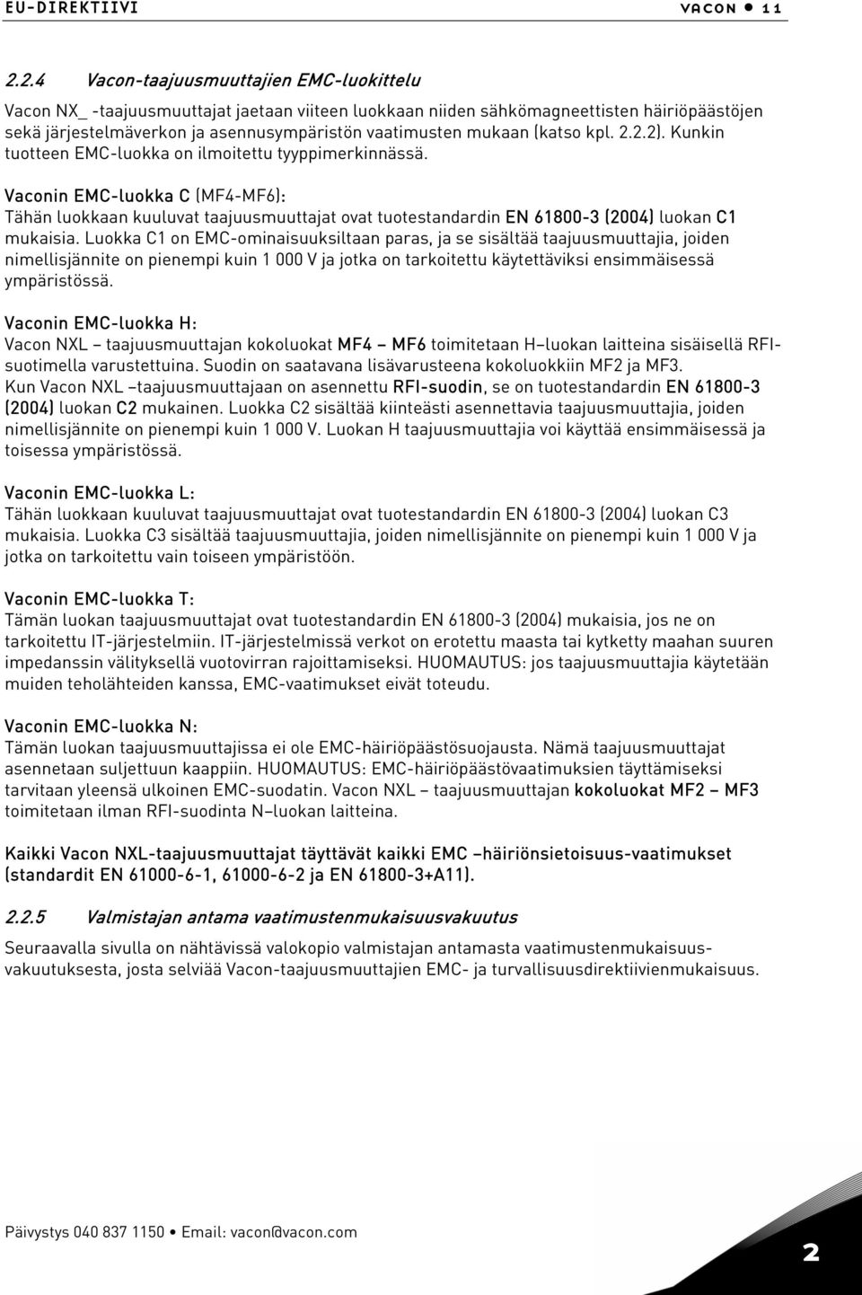 mukaan (katso kpl. 2.2.2). Kunkin tuotteen EMC-luokka on ilmoitettu tyyppimerkinnässä.