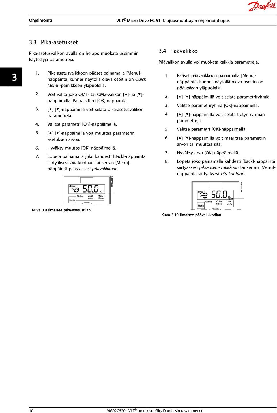 Paina sitten [OK]-näppäintä. 3. [ ] [ ]-näppäimillä voit selata pika-asetusvalikon parametreja. 4. Valitse parametri [OK]-näppäimellä. 5. [ ] [ ]-näppäimillä voit muuttaa parametrin asetuksen arvoa.