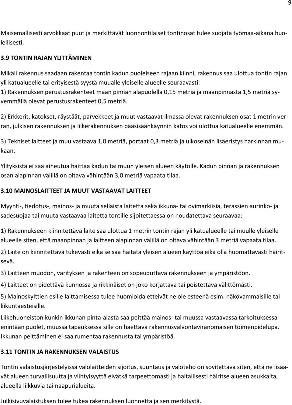 seuraavasti: 1) Rakennuksen perustusrakenteet maan pinnan alapuolella 0,15 metriä ja maanpinnasta 1,5 metriä syvemmällä olevat perustusrakenteet 0,5 metriä.