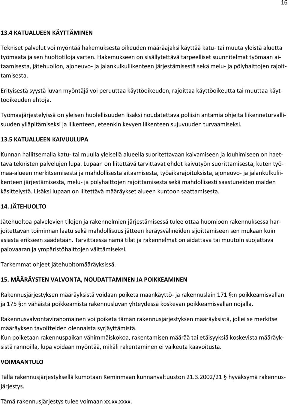 Erityisestä syystä luvan myöntäjä voi peruuttaa käyttöoikeuden, rajoittaa käyttöoikeutta tai muuttaa käyttöoikeuden ehtoja.
