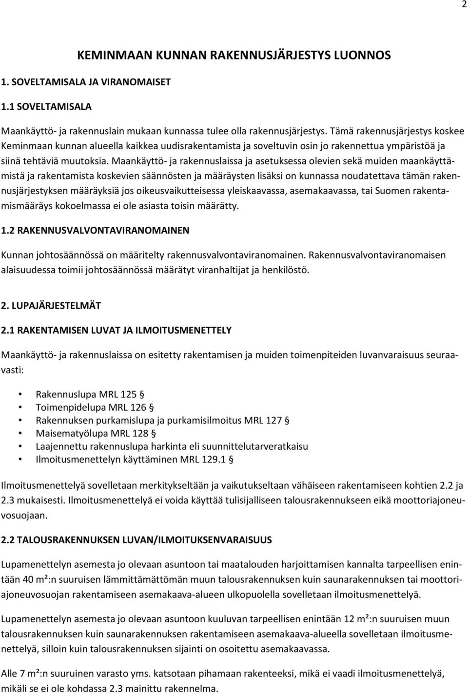 Maankäyttö- ja rakennuslaissa ja asetuksessa olevien sekä muiden maankäyttämistä ja rakentamista koskevien säännösten ja määräysten lisäksi on kunnassa noudatettava tämän rakennusjärjestyksen