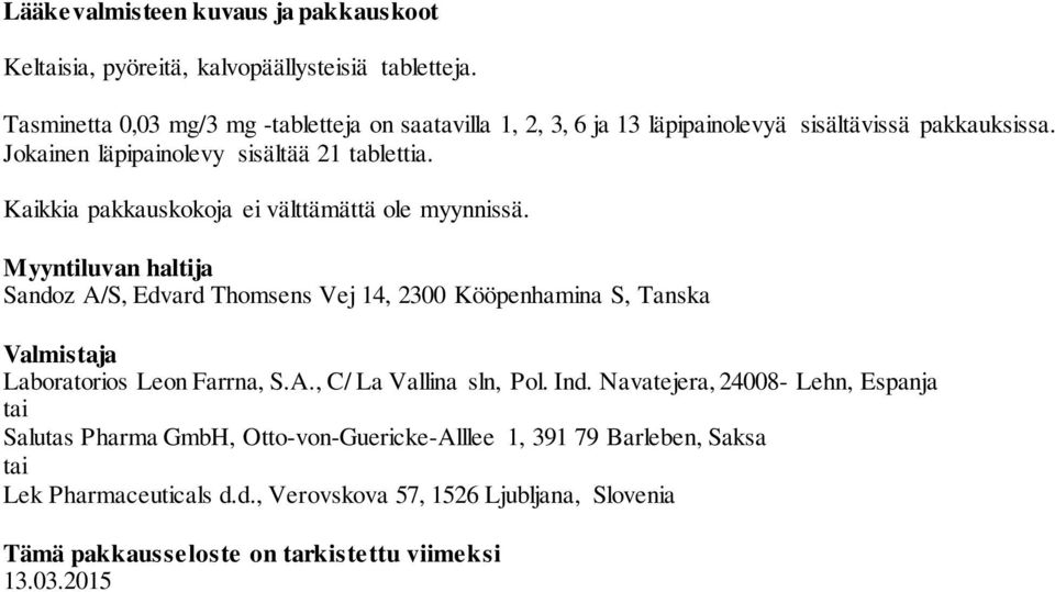 Kaikkia pakkauskokoja ei välttämättä ole myynnissä.