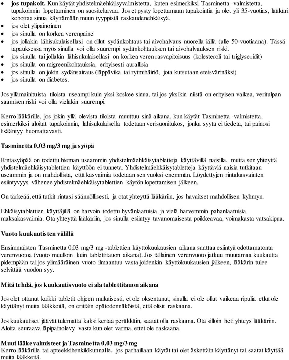 jos olet ylipainoinen jos sinulla on korkea verenpaine jos jollakin lähisukulaisellasi on ollut sydänkohtaus tai aivohalvaus nuorella iällä (alle 50-vuotiaana).