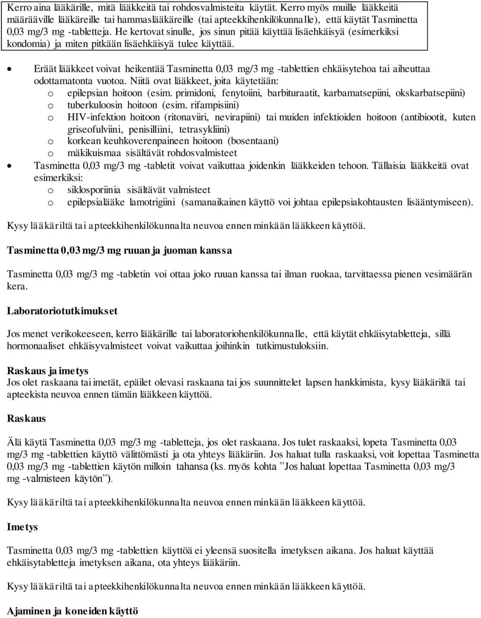 He kertovat sinulle, jos sinun pitää käyttää lisäehkäisyä (esimerkiksi kondomia) ja miten pitkään lisäehkäisyä tulee käyttää.