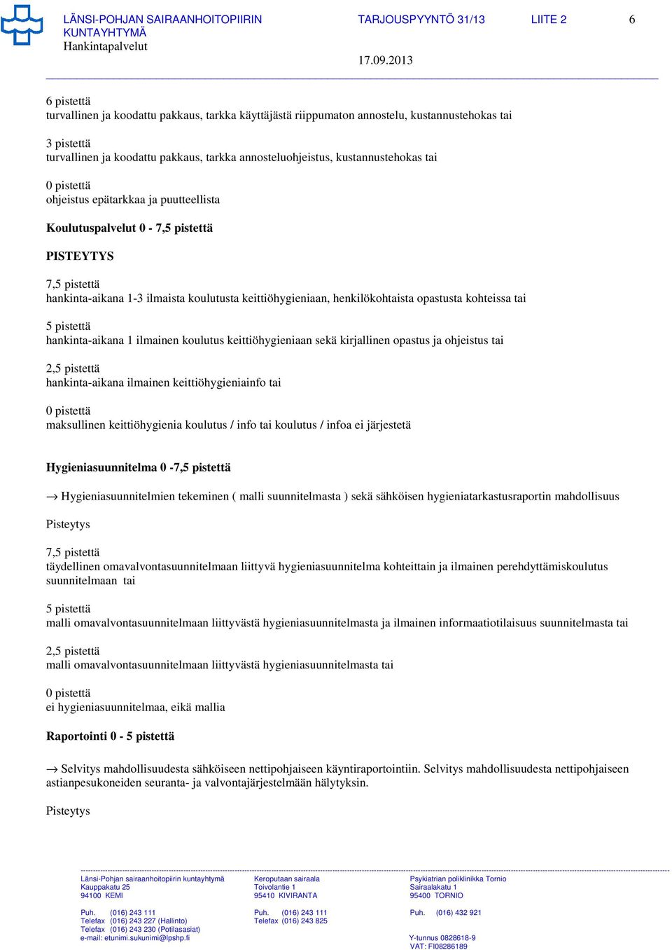 henkilökohtaista opastusta kohteissa tai 5 pistettä hankinta-aikana 1 ilmainen koulutus keittiöhygieniaan sekä kirjallinen opastus ja ohjeistus tai 2,5 pistettä hankinta-aikana ilmainen